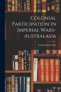 portada Colonial Participation in Imperial Wars-Australasia (en Inglés)