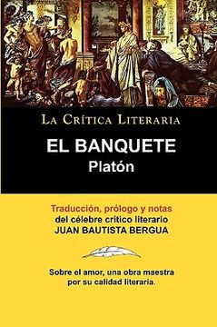 portada Platon: El Banquete. La Crtica Literaria. Traducido, Prologado y Anotado por Juan b. Bergua. (la Critica Literaria) (in Spanish)