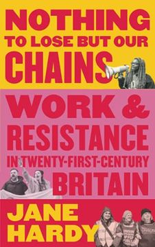 portada Nothing to Lose but our Chains: Work and Resistance in Twenty-First-Century Britain (in English)