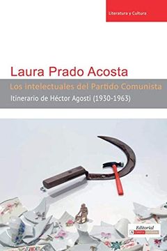 portada Los Intelectuales del Partido Comunista: Itinerario de Héctor Agosti (1930-1963) (Literatura y Cultura)