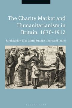 portada The Charity Market and Humanitarianism in Britain, 1870-1912 (en Inglés)