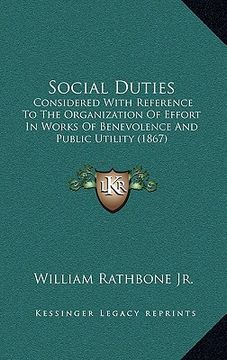 portada social duties: considered with reference to the organization of effort in works of benevolence and public utility (1867) (en Inglés)