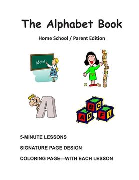portada The Alphabet Book, Home School / Parent Edition: The Alphabet Book, Fun and Easy Lessons (en Inglés)