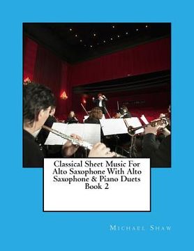 portada Classical Sheet Music For Alto Saxophone With Alto Saxophone & Piano Duets Book 2: Ten Easy Classical Sheet Music Pieces For Solo Alto Saxophone & Alt (en Inglés)