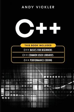 portada C++: This book includes: C++ Basics for Beginners + C++ Common used Libraries + C++ Performance Coding (en Inglés)