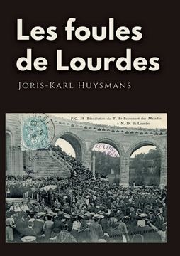 portada Les foules de Lourdes: Les souvenirs des pèlerinages de Joris-Karl Huysmans