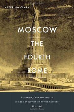 portada Moscow, the Fourth Rome: Stalinism, Cosmopolitanism, and the Evolution of Soviet Culture, 1931-1941 (en Inglés)