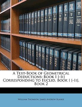 portada a text-book of geometrical deductions: book i [-ii] corresponding to euclid, book i [-ii], book 2 (in English)