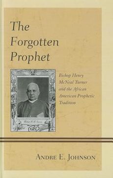 portada the forgotten prophet: bishop henry mcneal turner and the african american prophetic tradition (en Inglés)