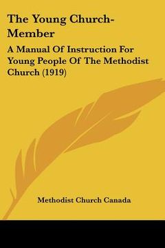 portada the young church-member: a manual of instruction for young people of the methodist church (1919) (en Inglés)