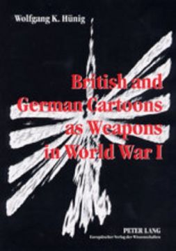 portada British and German Cartoons as Weapons in World war i: Invectives and Ideology of Political Cartoons, a Cognitive Linguistics Approach (in English)