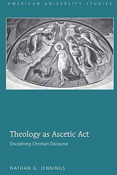 portada Theology as Ascetic Act: Disciplining Christian Discourse (American University Studies) (en Inglés)
