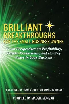 portada Brilliant Breakthroughs for the Small Business Owner: Fresh Perspectives on Profitability, People, Productivity, and Finding Peace in Your Business (en Inglés)