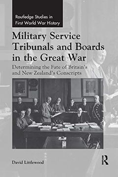 portada Military Service Tribunals and Boards in the Great War: Determining the Fate of Britain’S and new Zealand’S Conscripts (Routledge Studies in First World war History) (en Inglés)