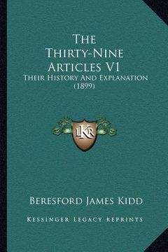 portada the thirty-nine articles v1: their history and explanation (1899) (en Inglés)