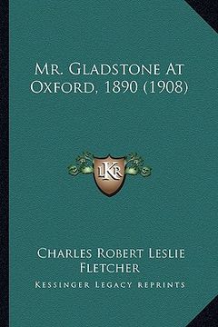 portada mr. gladstone at oxford, 1890 (1908) (en Inglés)