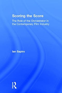 portada Scoring the Score: The Role of the Orchestrator in the Contemporary Film Industry (en Inglés)