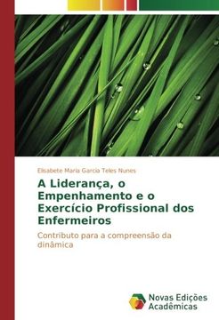 portada A Liderança, o Empenhamento e o Exercício Profissional dos Enfermeiros: Contributo para a compreensão da dinâmica (Portuguese Edition)