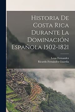 portada Historia de Costa Rica Durante la Dominación Española 1502-1821