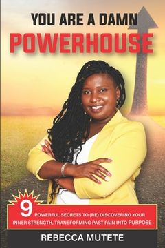portada You Are a Damn Powerhouse: 9 Powerful Secrets to (Re)Discovering Your Inner-Strength and Transforming Past Pain Into Purpose (en Inglés)
