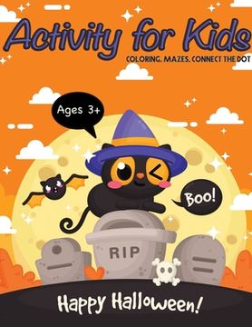 portada Happy Halloween! Activity Book For Kids: Coloring Mazes Connect the dot For Ages 3-5, 4-8 Perfect Gift