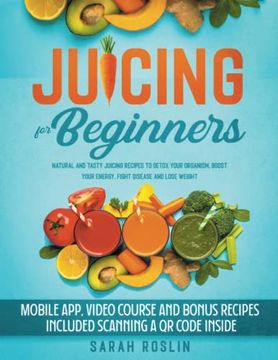 portada Juicing for Beginners: Natural and Tasty Juicing Recipes to Detox Your Organism, Boost Your Energy, Fight Disease and Lose Weight (in English)
