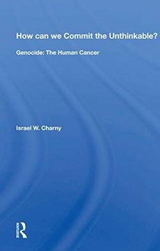 portada How can we Commit the Unthinkable? Genocide: The Human Cancer (in English)