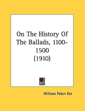 portada on the history of the ballads, 1100-1500 (1910) (en Inglés)