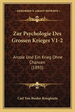 portada Zur Psychologie Des Grossen Krieges V1-2: Arcole Und Ein Krieg Ohne Chancen (1893) (en Alemán)