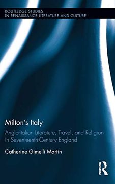 portada Miltons Italy: Anglo-Italian Literature, Travel, and Connections in Seventeenth-Century England (Routledge Studies in Renaissance Literature and Culture) (in English)