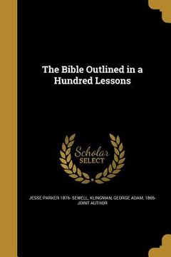 portada The Bible Outlined in a Hundred Lessons (in English)
