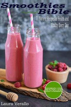 portada Smoothies Bible: 51 Natural Recipes for Health and Vitality Every Day (in English)