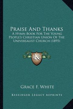 portada praise and thanks: a hymn book for the young people's christian union of the universalist church (1895) (en Inglés)