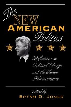 portada the new american politics: reflections on political change and the clinton administration (in English)