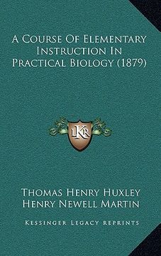 portada a course of elementary instruction in practical biology (1879) (en Inglés)