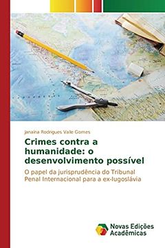 portada Crimes Contra a Humanidade: O Desenvolvimento Possível: O Papel da Jurisprudência do Tribunal Penal Internacional Para a Ex-Iugoslávia (in Portuguese)