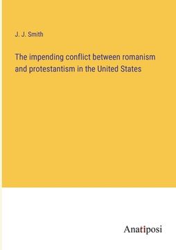 portada The impending conflict between romanism and protestantism in the United States (en Inglés)