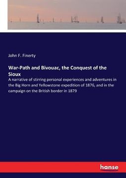 portada War-Path and Bivouac, the Conquest of the Sioux: A narrative of stirring personal experiences and adventures in the Big Horn and Yellowstone expeditio (en Inglés)
