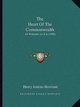 portada the heart of the commonwealth: or worcester as it is (1856)