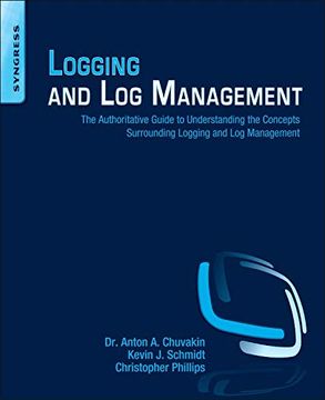 portada Logging and log Management: The Authoritative Guide to Understanding the Concepts Surrounding Logging and log Management (en Inglés)
