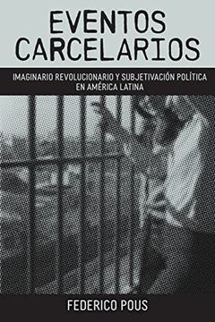 portada Eventos Carcelarios: Subjetivación Política e Imaginario Revolucionario en América Latina