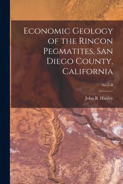 portada Economic Geology of the Rincon Pegmatites, San Diego County, California; No.7-B