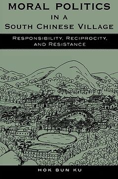 portada moral politics in a south chinese village: responsibility, reciprocity, and resistance (en Inglés)