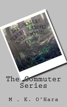 portada The Commuter Series: Before the Long Shadows Come (en Inglés)