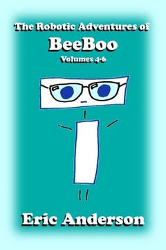 portada The Robotic Adventures of BeeBoo, Volumes 4-6 (en Inglés)