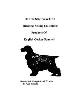 portada how to start your own business selling collectible products of english cocker spaniels