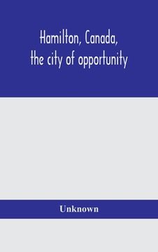 portada Hamilton, Canada, the city of opportunity (en Inglés)