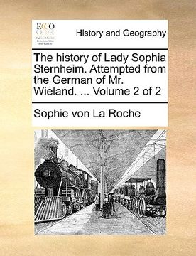 portada the history of lady sophia sternheim. attempted from the german of mr. wieland. ... volume 2 of 2