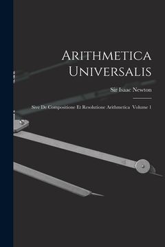 portada Arithmetica Universalis: Sive De Compositione Et Resolutione Arithmetica Volume 1 (en Inglés)