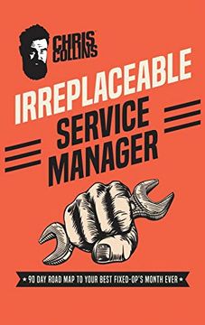portada Irreplaceable Service Manager: 90 day Road map to Your Best Fixed-Op's Month Ever 